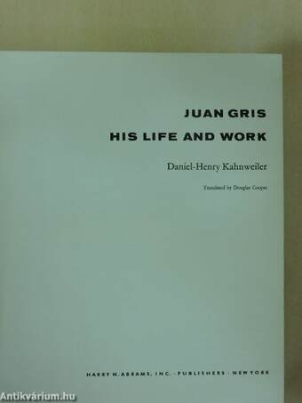 Juan Gris - His Life and Work