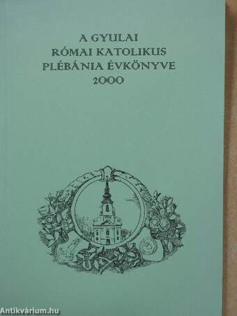 A Gyulai Római Katolikus Plébánia évkönyve 2000