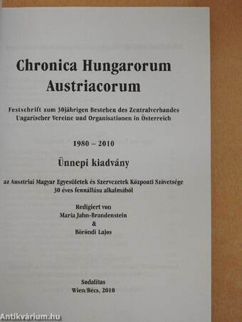 Chronica Hungarorum Austriacorum - Festschrift zum 30jährigen Bestehen des Zentralverbandes Ungarischer Vereine und Organisationen in Österreich 1980-2010