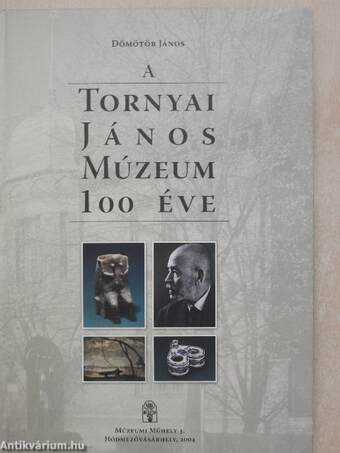 A Tornyai János Múzeum 100 éve