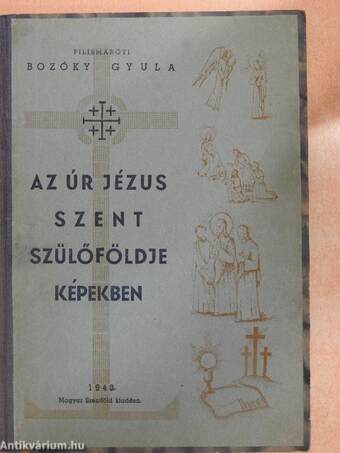 Az Úr Jézus szent szülőföldje képekben