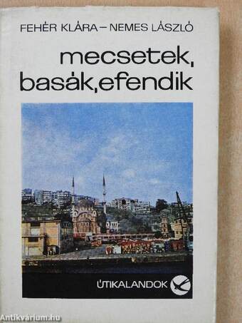 Mecsetek, basák, efendik