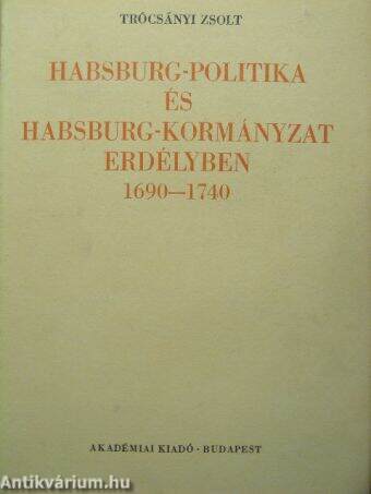 Habsburg-politika és Habsburg-kormányzat Erdélyben 1690-1740