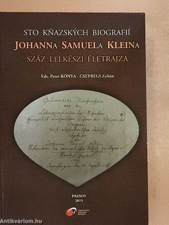 Sto Knazskych Biografií Johanna Samuela Kleina/Johann Samuel Klein Száz Lelkészi Életrajza