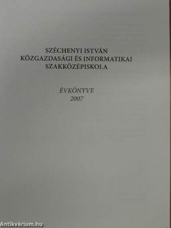 Széchenyi István Közgazdasági és Informatikai Szakközépiskola évkönyve 2007