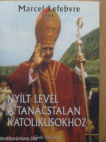 Nyílt levél a tanácstalan katolikusokhoz