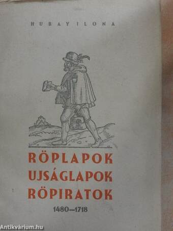 Röplapok, ujságlapok, röpiratok 1480-1718