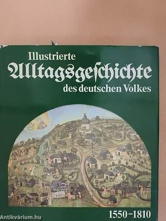 Illustrierte Alltagsgeschichte des deutschen Volkes 1550-1810