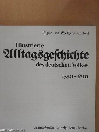 Illustrierte Alltagsgeschichte des deutschen Volkes 1550-1810