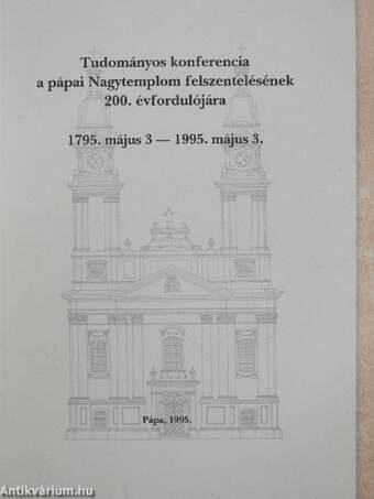 Tudományos konferencia a pápai Nagytemplom felszentelésének 200. évfordulójára