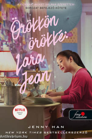 Örökkön örökké: Lara Jean (A fiúknak, akiket valaha szerettem 3.)