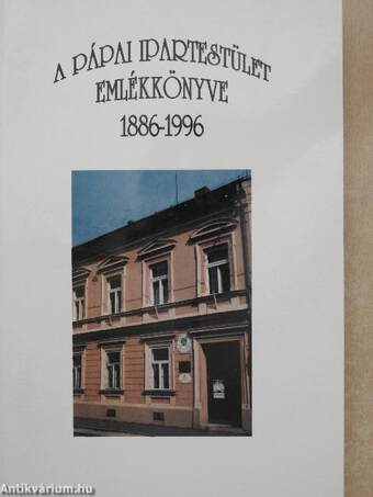 A Pápai Ipartestület Emlékkönyve 1886-1996
