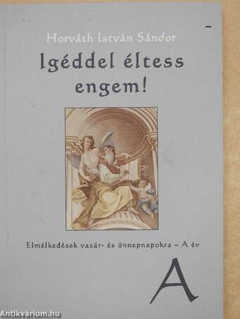 Igéddel éltess engem! I-III.