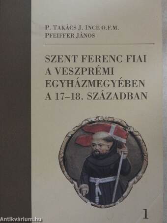 Szent Ferenc fiai a veszprémi egyházmegyében a 17-18. században I-II.