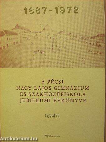 A pécsi Nagy Lajos Gimnázium és Szakközépiskola jubileumi évkönyve 1972/73.