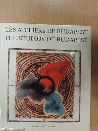 Les ateliers de Budapest/The studios of Budapest/Die ateliers in Budapest/Budapesti Műtermek