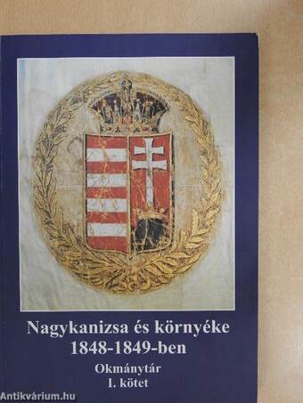 Nagykanizsa és környéke 1848-1849-ben I-II.