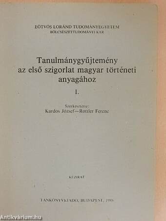 Tanulmánygyűjtemény az első szigorlat magyar történeti anyagához I.