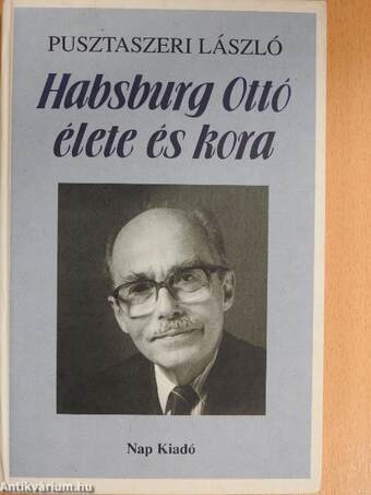 Habsburg Ottó élete és kora