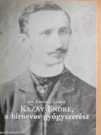 Kazay Endre, a hírneves gyógyszerész