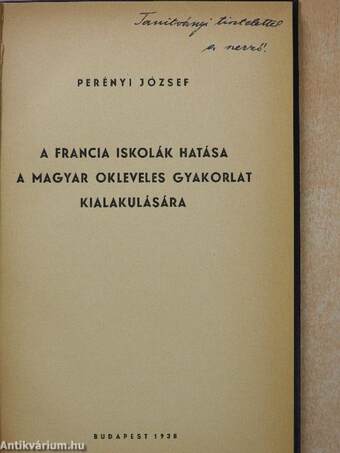 A francia iskolák hatása a magyar okleveles gyakorlat kialakulására/Magyar díákok és tanárok a középkori Párizsban (dedikált példány)