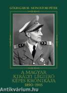 A magyar királyi légierő képes krónikája 1890-1945