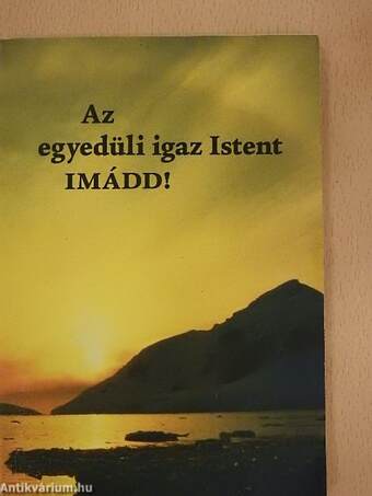 Az egyedüli igaz Istent IMÁDD!