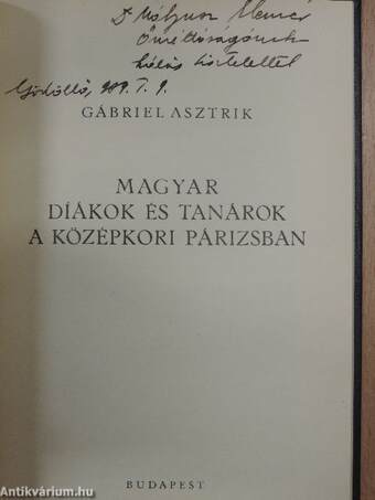 A francia iskolák hatása a magyar okleveles gyakorlat kialakulására/Magyar díákok és tanárok a középkori Párizsban (dedikált példány)