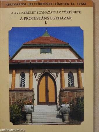 A XVI. kerület egyházainak története - A protestáns egyházak I. (dedikált példány)