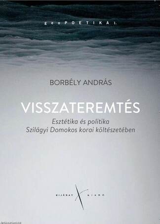 Visszateremtés. Esztétika és politika Szilágyi Domokos korai költészetében