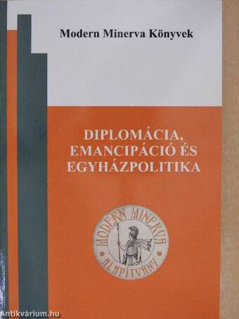 Diplomácia, emancipáció és egyházpolitika