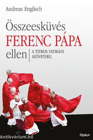 Összeesküvés Ferenc pápa ellen - A titkos vatikáni szövetség
