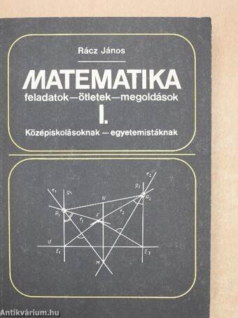 Matematika feladatok-ötletek-megoldások I-II.