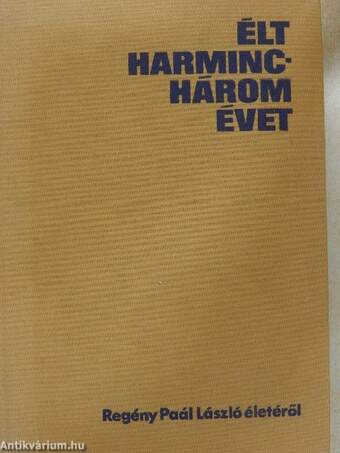 Élt harminchárom évet