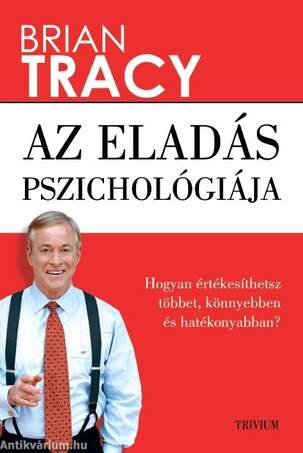 Az eladás pszichológiája - Hogyan értékesíthetsz többet, könnyebben és gyorsabban