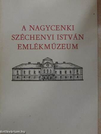 A Nagycenki Széchenyi István Emlékmúzeum története, kiállításai