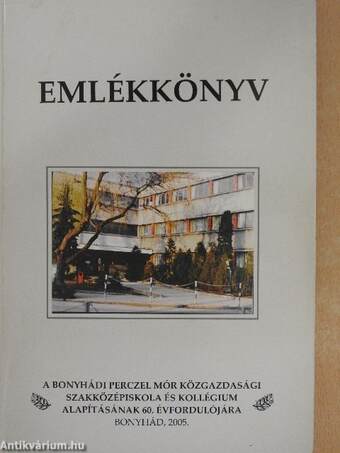 Emlékkönyv a bonyhádi Perczel Mór Közgazdasági Szakközépiskola és Kollégium alapításának 60. évfordulójára