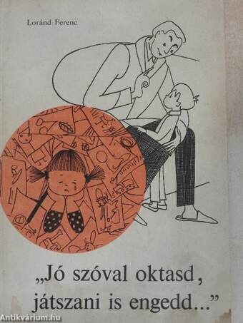 "Jó szóval oktasd, játszani is engedd..."