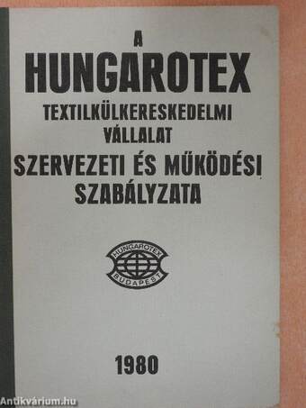 A Hungarotex Textilkülkereskedelmi Vállalat szervezeti és működési szabályzata