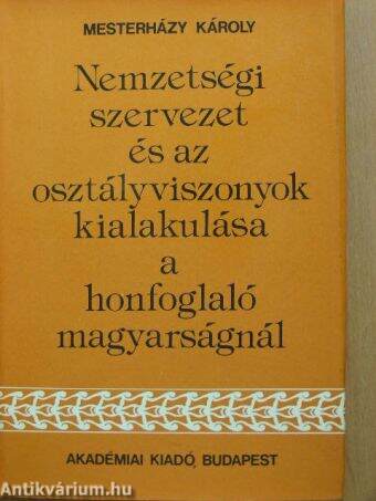 Nemzetségi szervezet és az osztályviszonyok kialakulása a honfoglaló magyarságnál