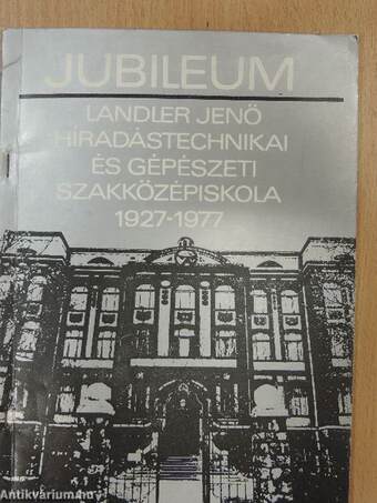 Landler Jenő Híradástechnikai és Gépészeti Szakközépiskola 1927-1977