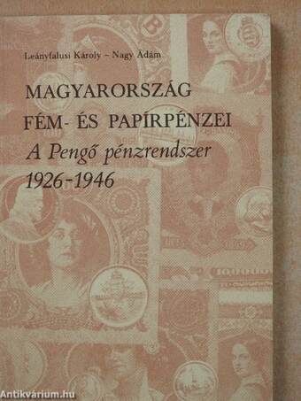 Magyarország fém- és papírpénzei. A Pengő pénzrendszer 1926-1946 (dedikált példány)