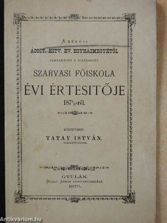 A békési Ágost. Hitv. Ev. Egyházmegyétől fentartott s igazgatott Szarvasi Főiskola évi értesítője 1874/5-ről