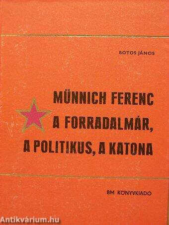 Münnich Ferenc a forradalmár, a politikus, a katona