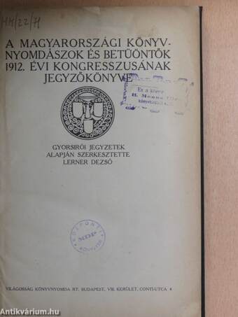 A magyarországi könyvnyomdászok és betüöntők 1912. évi kongresszusának jegyzőkönyve