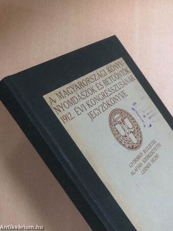 A magyarországi könyvnyomdászok és betüöntők 1912. évi kongresszusának jegyzőkönyve