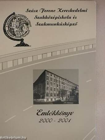A Szász Ferenc Kereskedelmi Szakközépiskola és Szakmunkásképző emlékkönyve 2000-2001