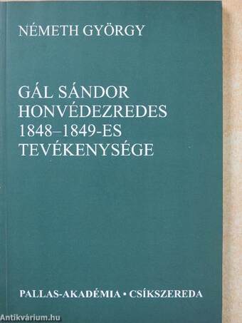 Gál Sándor honvédezredes 1848-1849-es tevékenysége (dedikált példány)