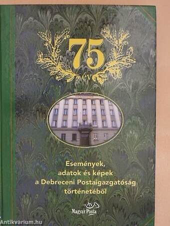 Események, adatok és képek a Debreceni Postaigazgatóság történetéből