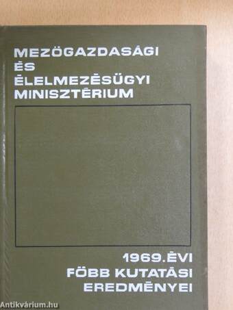 A Mezőgazdasági és Élelmezésügyi Minisztérium 1969. évi főbb kutatási eredményei